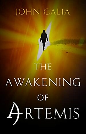 The Awakening of Artemis by John Calia, John Calia