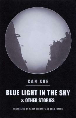 Blue Light in the Sky & Other Stories by Zeping Chen, Karen Gernant, Can Xue