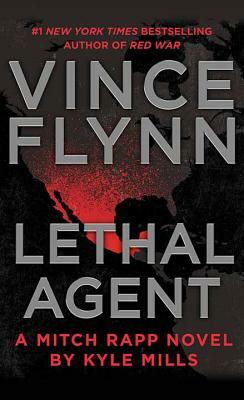 Lethal Agent: A Mitch Rapp Novel by Kyle Mills by Vince Flynn