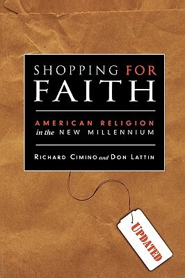 Shopping for Faith: American Religion in the New Millennium by Don Lattin, Richard Cimino