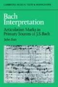 Bach Interpretation: Articulation Marks in Primary Sources of J. S. Bach by John Butt