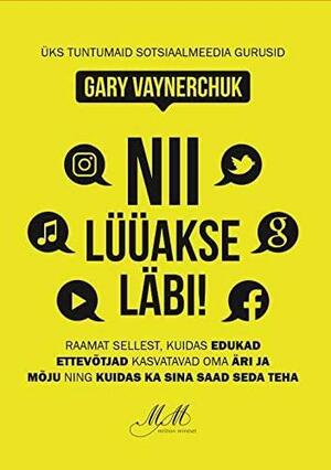 Nii lüüakse läbi! Raamat sellest, kuidas edukad ettevõtjad kasvatavad oma äri ja mõju ning kuidas ka sina saad seda teha by Gary Vaynerchuk