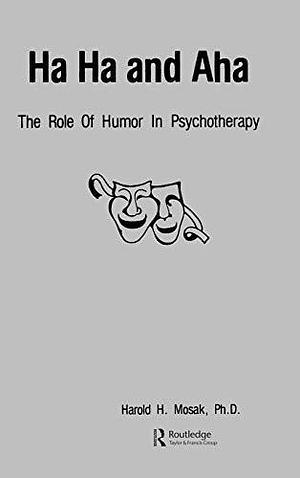 Ha Ha and Aha: The Role of Humor in Psychotherapy by Harold H. Mosak