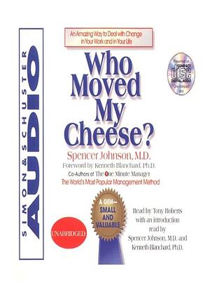 Who Moved My Cheese: An Amazing Way To Deal With Change In Your Work And In Your Life by Spencer Johnson, Spencer Johnson