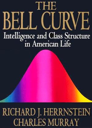 The Bell Curve: Intelligence and Class Structure in American Life by Richard J. Herrnstein, Charles Murray