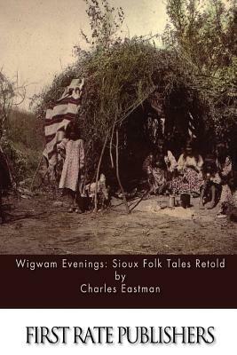 Wigwam Evenings: Sioux Folk Tales Retold by Charles Eastman