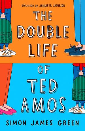 The Double Life Of Ted Amos by Simon James Green