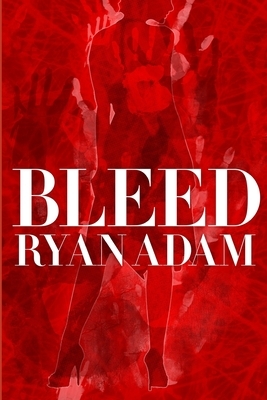 Bleed by Ryan Adam