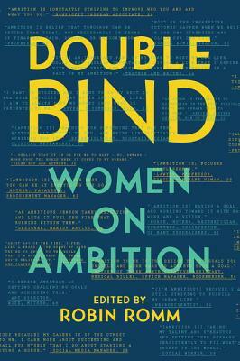 Double Bind: Women on Ambition by Robin Romm