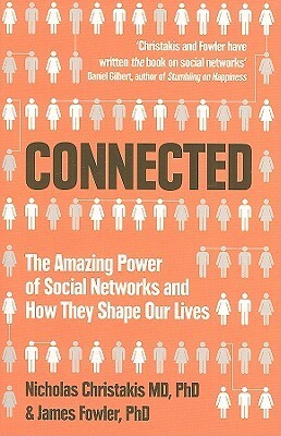 Connected: The Amazing Power of Social Networks and How They Shape Our Lives by James H. Fowler, Nicholas A. Christakis