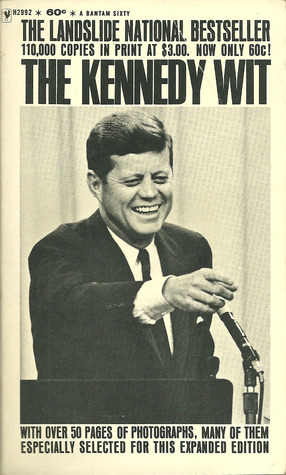 The Kennedy Wit: The Humor and Wisdom of John F. Kennedy by Bill Adler, John F. Kennedy