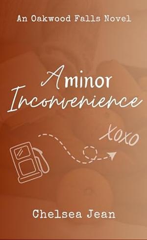 A Minor Inconvenience: Oakwood Falls Book 1 by Chelsea Jean, Chelsea Jean