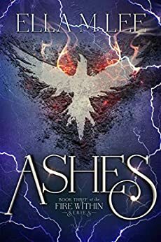 Ashes (Fire Within, #3) by Ella M. Lee