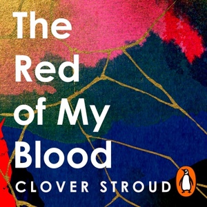 The Red of my Blood: A Death and Life Story by Clover Stroud