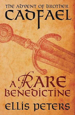 A Rare Benedictine: The Advent Of Brother Cadfael: Three medieval whodunnits featuring classic crime's most unique detective by Ellis Peters