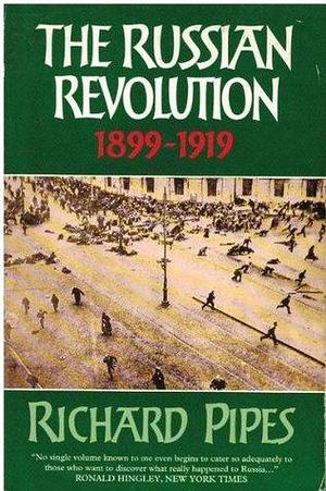 The Russian Revolution 1899 - 1919. by Richard Pipes, Richard Pipes