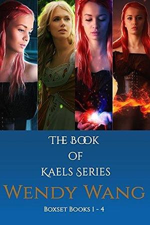 The Book Of Kaels Box Set: Books 1 - 4 by Wendy Wang, Wendy Wang