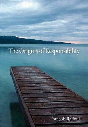 The Origins of Responsibility by François Raffoul