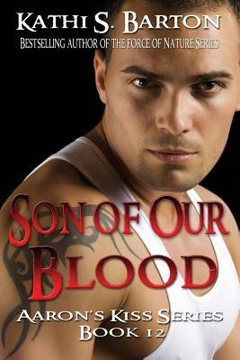 Son of Our Blood: Aaron's Kiss Series Book 12 by Kathi S. Barton