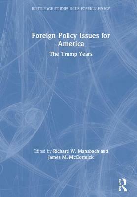 Foreign Policy Issues for America: The Trump Years by 