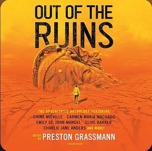 Out of the Ruins: The Apocalyptic Anthology by China Miéville, Preston Grassmann, Preston Grassmann, Various