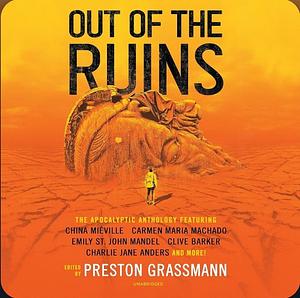 Out of the Ruins: The Apocalyptic Anthology by Various, China Miéville, Preston Grassmann, Preston Grassmann