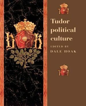 Tudor Political Culture by Dale Hoak