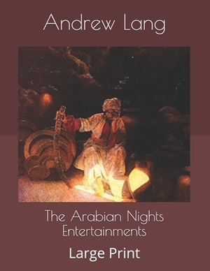 The Arabian Nights Entertainments: Large Print by Andrew Lang