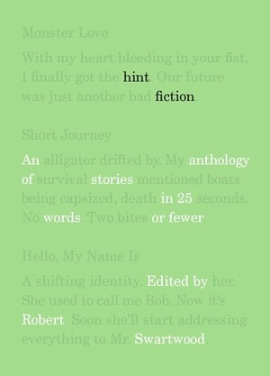 Hint Fiction: An Anthology of Stories in 25 Words or Fewer by Jane Hammons, Tara Deal, Jeremy D. Brooks, Sophie Playle, Donora Hillard, Val Gryphin, Mercedes M. Yardley, Randall Brown, Kathleen Ryan, Jenifer Purcell Rosenberg, Barry Napier, Madeline Mora-Summonte, Robert Swartwood