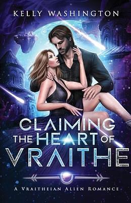 Claiming the Heart of Vraithe: A Vraitheian Alien Romance by Kelly Washington, Kelly Washington