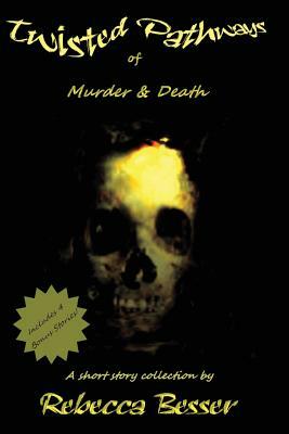 Twisted Pathways of Murder & Death by Rebecca Besser