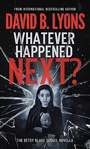 Whatever happened next by David B. Lyons