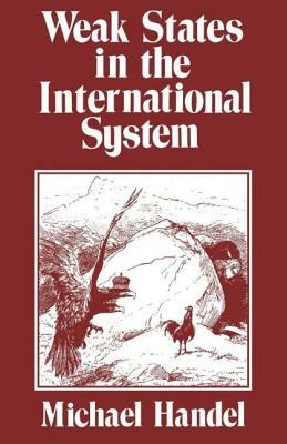 Weak States in the International System by Michael I. Handel