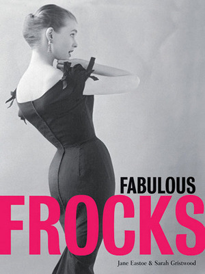 Fabulous Frocks by Jane Eastoe, Sarah Gristwood