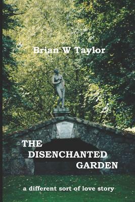 The Disenchanted Garden by Brian W. Taylor