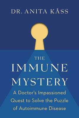 The Immune Mystery: A Young Doctor's Quest to Solve the Puzzle of Autoimmune Disease by Anita Kåss