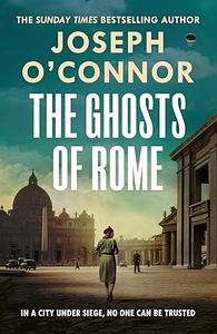 The Ghosts of Rome by Joseph O'Connor, Joseph O'Connor