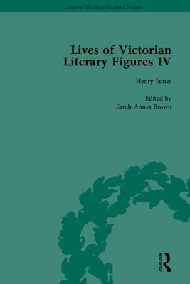 Lives of Victorian Literary Figures, Part IV: Henry James, Edith Wharton and Oscar Wilde by Their Contemporaries by Sarah Annes Brown