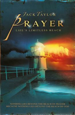 Prayer: Life's Limitless Reach by Jack Taylor