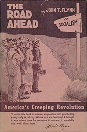 The Road Ahead: America's Creeping Revolution by John T. Flynn