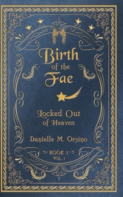 Birth of the Fae: Locked out of Heaven by Danielle M. Orsino