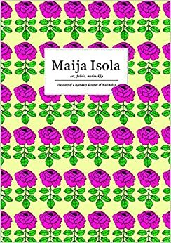 Maija Isola: Art, Fabric, Marimekko by P.I.E. Books