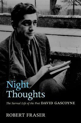 Night Thoughts: The Surreal Life of the Poet David Gascoyne by Robert Fraser