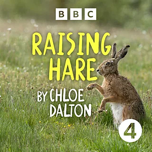 Raising Hare: Abridged for BBC Radio 4 by Chloe Dalton