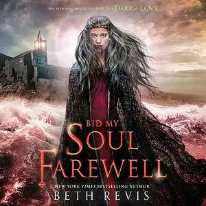Bid My Soul Farewell by Beth Revis