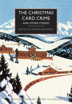 The Christmas Card Crime and Other Stories by Francis Durbridge, Carter Dickson, Cyril Hare, Donald Stuart, Julian Symons, Emmuska Orczy, Ronald Knox, E.C.R. Lorac, Selwyn Jepson, Martin Edwards, John Bude, John Bingham