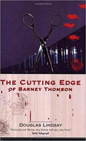 The Cutting Edge Of Barney Thomson by Douglas Lindsay