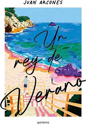 Un rey de verano by Juan Arcones