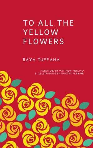 To All the Yellow Flowers by Matthew Merlino, Timothy St. Pierre, Raya Tuffaha