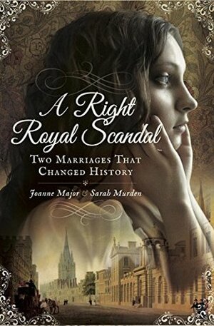 A Right Royal Scandal: Two Marriages That Changed History by Joanne Major, Sarah Murden